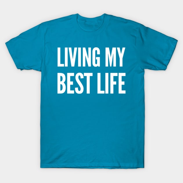 Living my best life T-Shirt by Ivetastic